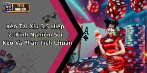 Kèo Tài Xỉu 3.5 Hiệp 2: Kinh Nghiệm Soi Kèo Và Phân Tích Chuẩn
