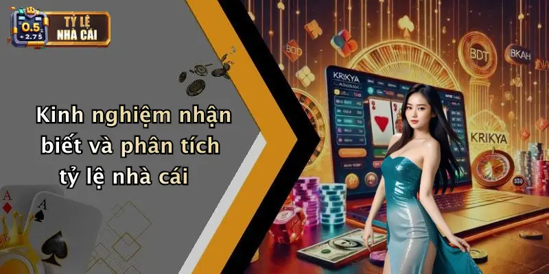 Kinh nghiệm nhận biết và phân tích tỷ lệ nhà cái