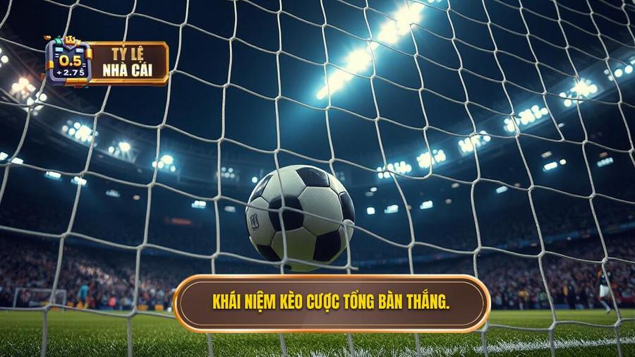 Kèo cược tổng bàn thắng là gì?