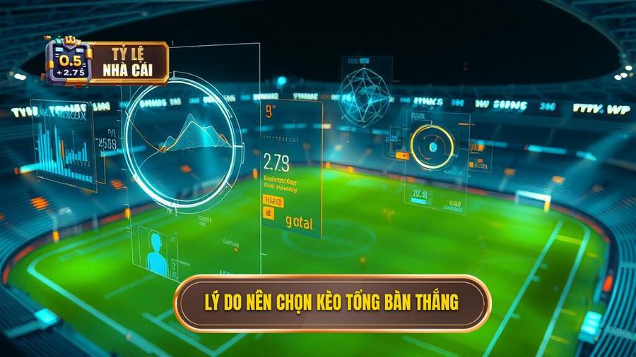 Phân tích đa chiều: Tại sao nên chọn kèo cược tổng bàn thắng?